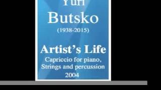 Yuri Butsko (1938-2015) : Artist’s Life capriccio for piano, Strings and percussion (2004)