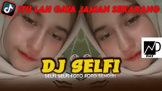 DJ ITU LAH GAYA JAMAN SEKARANG || DJ SELFI SELFI FOTO FOTO SENDIRI VIRAL TIKTOK YANG KALIAN CARI !