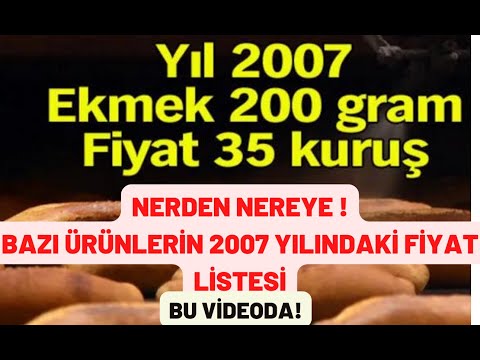 NEREDEN NEREYE! BAZI ÜRÜNLERİN 2007 YILINDAKİ FİYAT LİSTESİ  İLGİNÇ OLAYLAR|ŞAŞIRTICI BİLGİLER