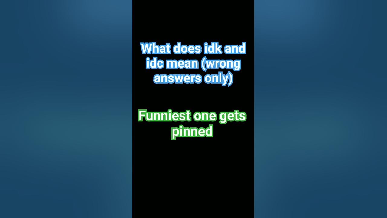 What does idk and idc mean (wrong answers only) viral funny viral 