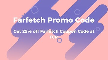 Farfetch Promo Code, Coupon & Discount 10% OFF First Order Codes Updated & Verified