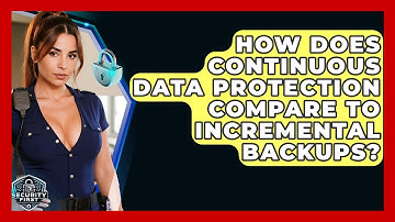 How Does Continuous Data Protection Compare To Incremental Backups? - SecurityFirstCorp.com