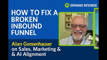 How to Fix a Broken Inbound Funnel | Alan Gonsenhauser on Sales, Marketing & AI Alignment