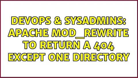 DevOps & SysAdmins: Apache mod_rewrite to return a 404 except one directory