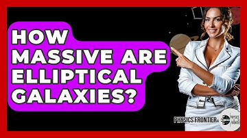 How Massive Are Elliptical Galaxies? - Physics Frontier