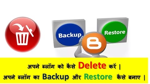 Blogger tutorial Part-12. Delete, Backup, Restore your Blog  Hindi/Urdu