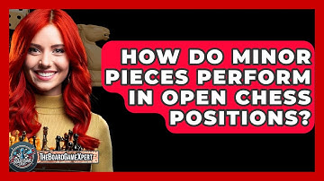 How Do Minor Pieces Perform In Open Chess Positions? - The Board Game Xpert
