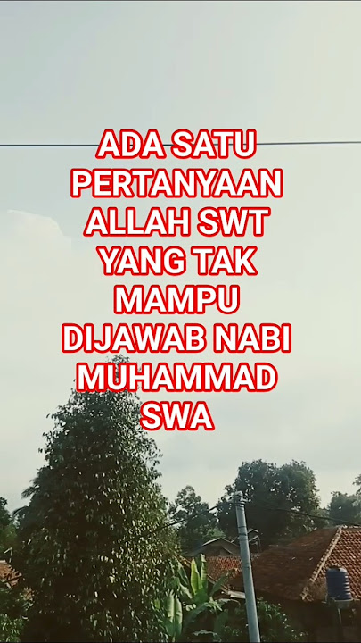 PERTANYAAN ALLAH SWT YANG TAK SANGGUP NABI MUHAMMAD SWA JAWAB ??#DAKWAHISLAM