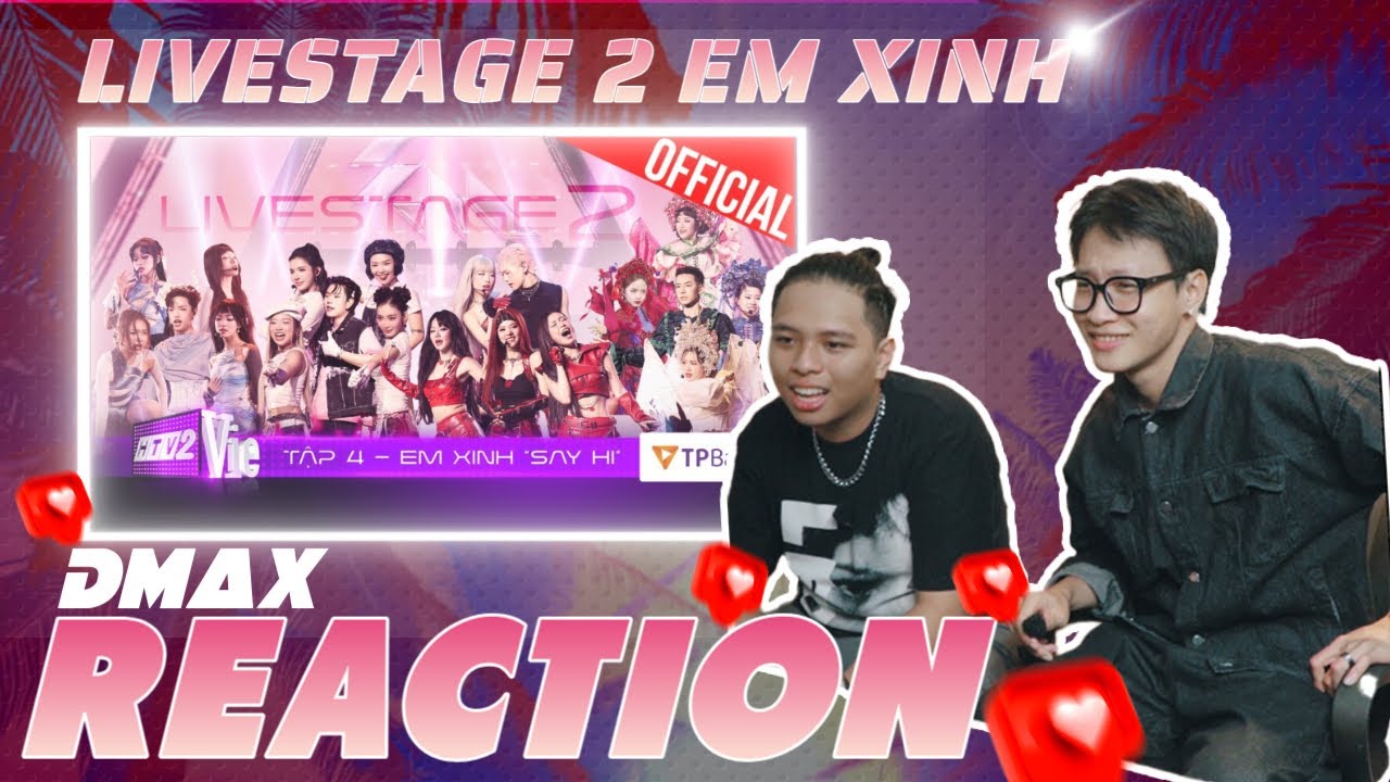 ( Reaction ) Tập 4 Em Xinh Say Hi Livestage 2 | Các Em Xinh Mang Hit Đến EXSH | DMax Reaction