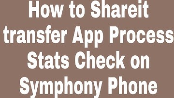 How to Shareit transfer App Process Stats Check on Symphony Phone