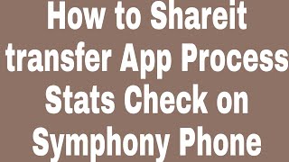 How to Shareit transfer App Process Stats Check on Symphony Phone screenshot 4