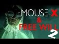 Mouse-X and Free Will Part 2