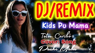 KIDS PU MAMA - Toton Caribo | DJ/REMIX 2026 | Cover: Song (Official Video Music) 🔥🔥🔊🔊