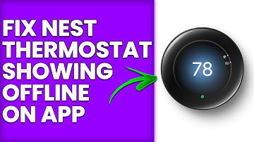 How To Fix Nest Thermostat Showing Offline On App (Easy To Follow Procedure To Solve The Issue)