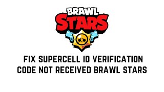 How To Fix Supercell Id Verification Code Not Received Brawl Stars