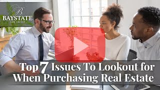 Top 7 Issues To Lookout for When Purchasing Real Estate