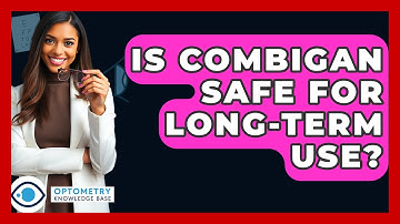 Is Combigan Safe For Long-term Use? - Optometry Knowledge Base