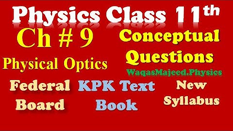 Chapter 9 | Physical Optics | Conceptual Questions | Physics Class 11| Federal Board |