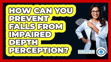 How Can You Prevent Falls From Impaired Depth Perception? - Optometry Knowledge Base