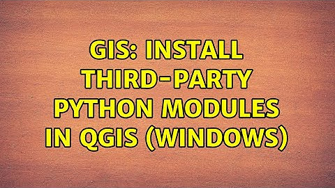GIS: Install Third-party Python Modules in QGIS (Windows)