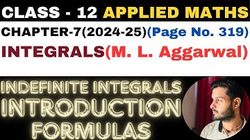 Indefinite Integrals Formu l Chapter 7 l INTEGRALS l Class 12th Applied Maths l M L Aggarwal 2024-25
