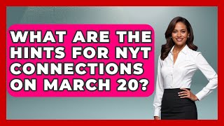What Are the Hints for NYT Connections on March 20? | Ultimate Life Hacks