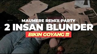 2 INSAN BLUNDER REMIX PARTY MAUMERE TERBARU || BIKIN GOYANG