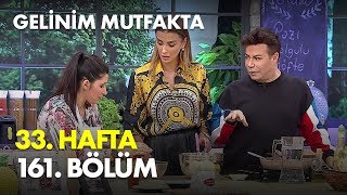 Gelinim Mutfakta 33. Hafta 161. Bölüm - Full Bölüm