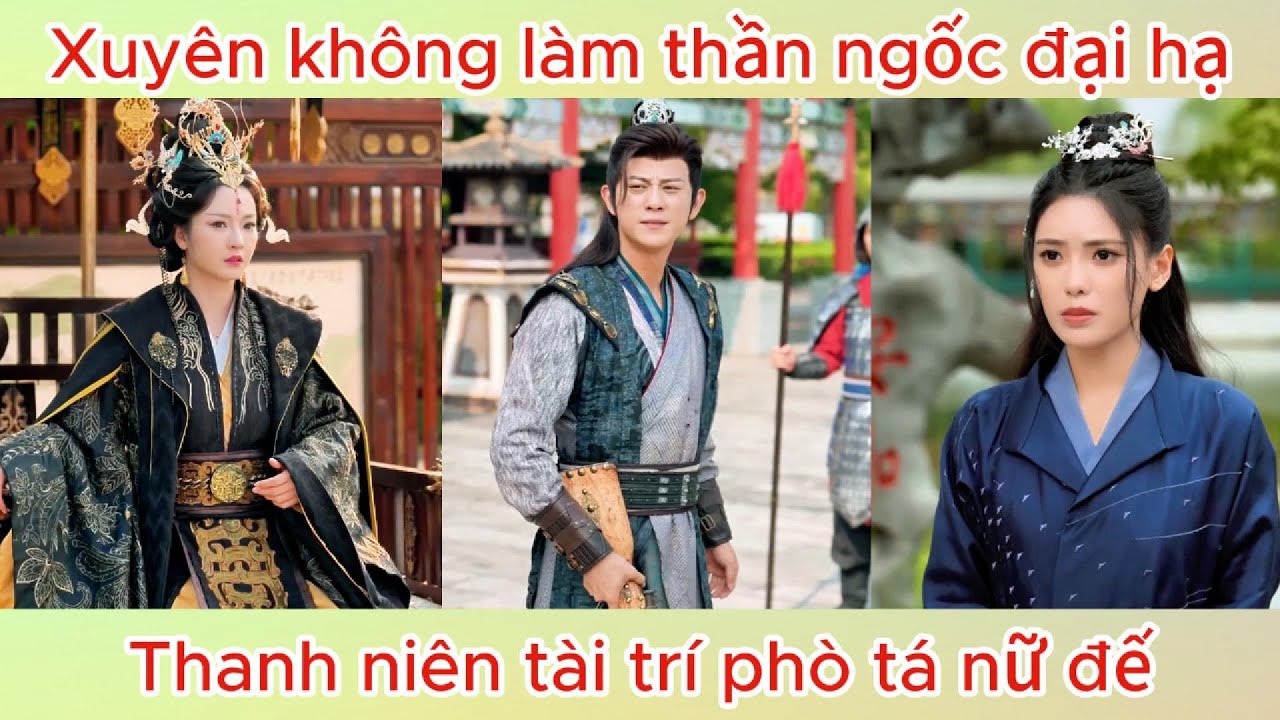 Xuyên không làm thần ngốc Đại Hạ, Thanh niên tài trí phò tá nữ đế | Phim hay