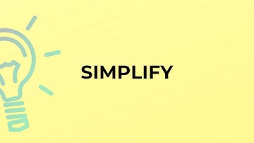 What is the meaning of the word SIMPLIFY?