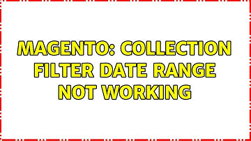Magento: Collection filter date range not working (2 Solutions!!)