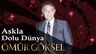 ÖMÜR GÖKSEL - AŞKLA DOLU DÜNYA Resimi