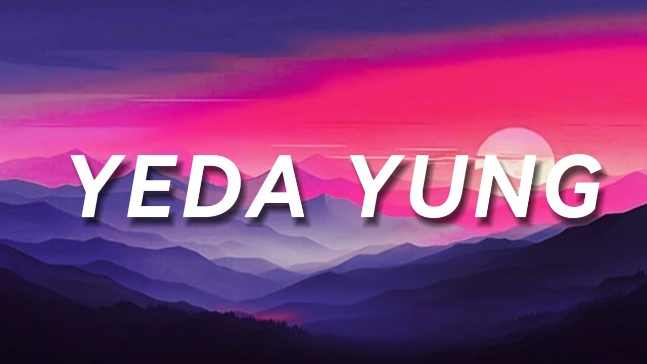 YEDA YUNG (LYRICS) | YEAR DOWN YUNG DSA | SOUND SPHERE YEDA YUNG (LYRICS) | YEAR DOWN YUNG DSA | SOUND SPHERE