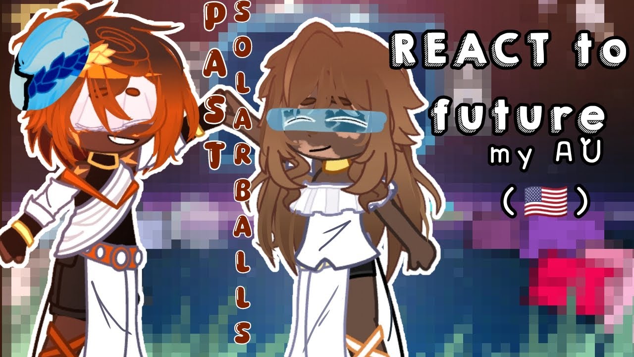 ‹Past Solarballs React to... | My AU | [Solarballs × Gacha] | Tw:mention of ships | 🇺🇲 •