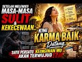 Setelah melewati masa-masa SULIT‼️ Karma Baik Datang ⚠️ Satu Persatu Keinginan mu Akan Terwujud ⁉️ 😇