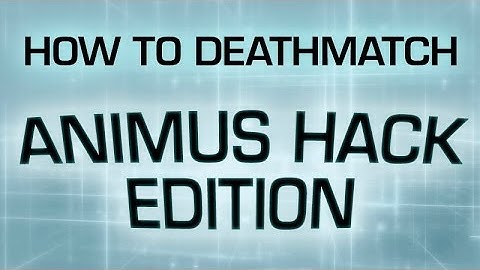 How to Deathmatch: ANIMUS HACK EDITION // Assassin