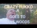 CRAZY FUKKO GOES TO THE WOODS