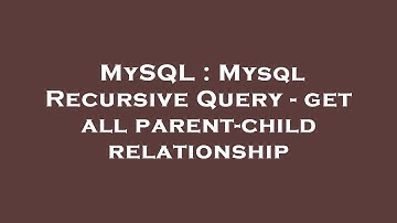 MySQL : Mysql Recursive Query - get all parent-child relationship