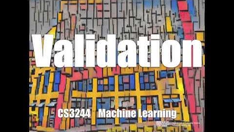 06.pre.04 Validation « Machine Learning « NUS School of Computing