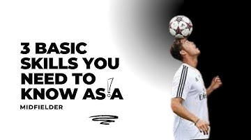3 basic skills you need to know as a midfeilder