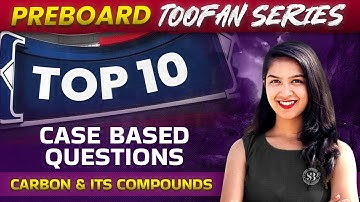 Top 10 Case Based Questions - Carbon & Its Compounds| Class 10 Chemistry Chapter 4 | CBSE Board 2024