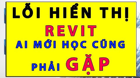Lỗi hiển thị trong Revit | Tự học Revit | Tự học revit kết cấu | Tự học revit kiến trúc
