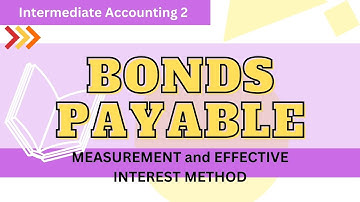 Bonds Payable - Measurement and Effective Interest Method