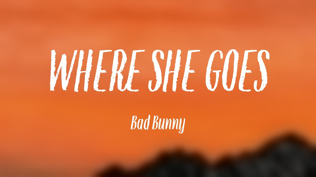 WHERE SHE GOES Bad Bunny [Lyrics Video] YouTube