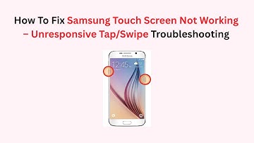 How To Fix Samsung Touch Screen Not Working – Unresponsive Tap/Swipe Troubleshooting
