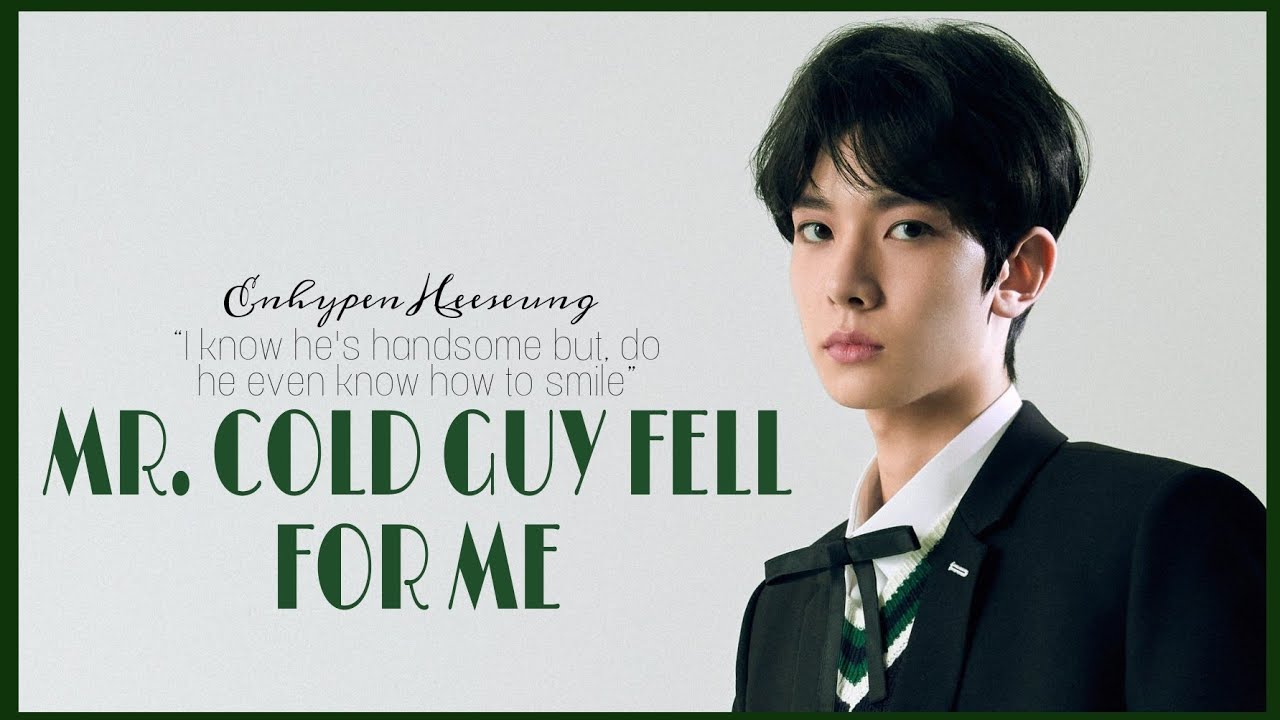 Mr. cold guy fell for me | ENHYPEN HEESEUNG ONESHOT