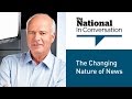 The National In Conversation: The Changing Nature of News