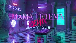 Jimmy Dub - Mama Tetema (REMIX)