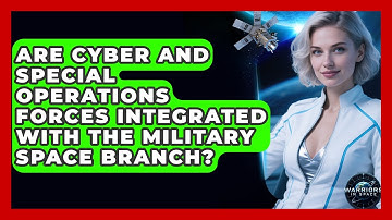 Are Cyber and Special Operations Forces Integrated With the Military Space Branch?