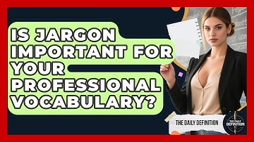 Is Jargon Important For Your Professional Vocabulary? - The Daily Definition